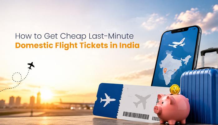 How to Get Cheap Last-Minute Domestic Flight Tickets in India