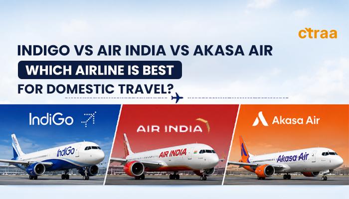 Best Airline for Domestic Travel in India: IndiGo vs Air India vs Akasa Air