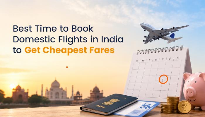 Best Time to Book Domestic Flights in India to Get Cheapest Fares